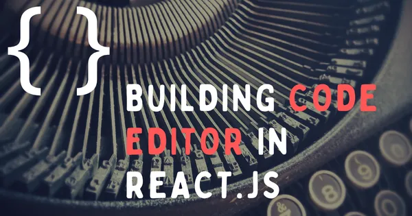 img of How to build your own code editor using React.js